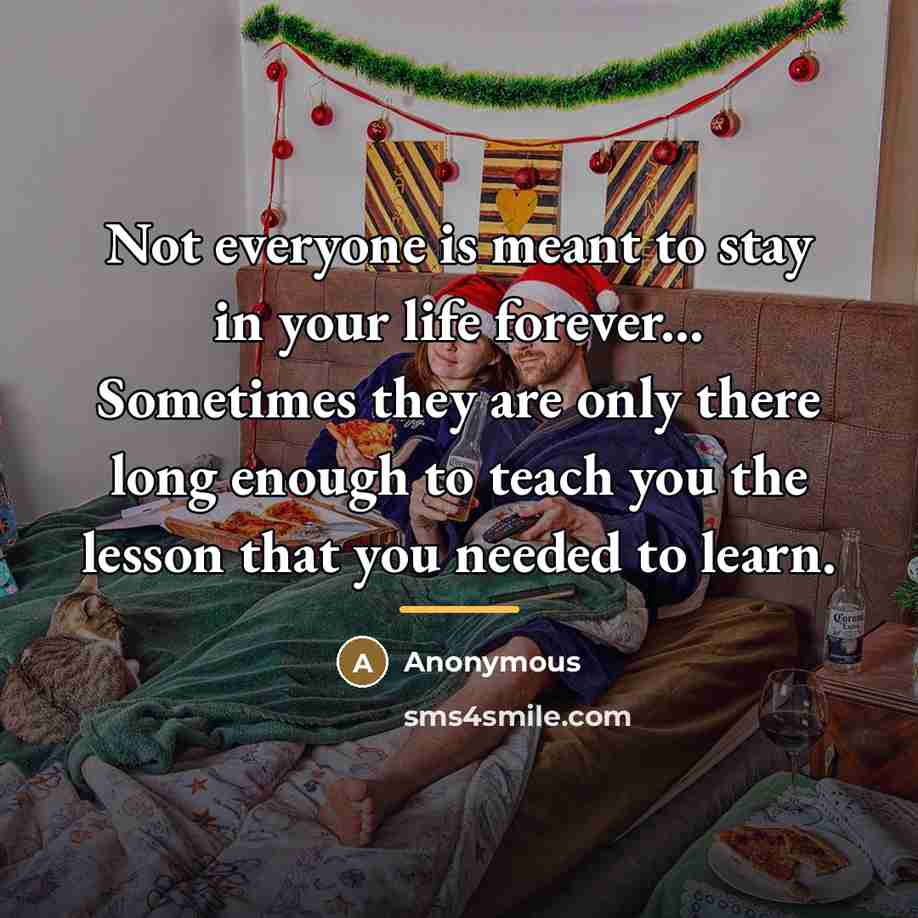 “Not everyone is meant to stay in your life forever...…” quote by Anonymous