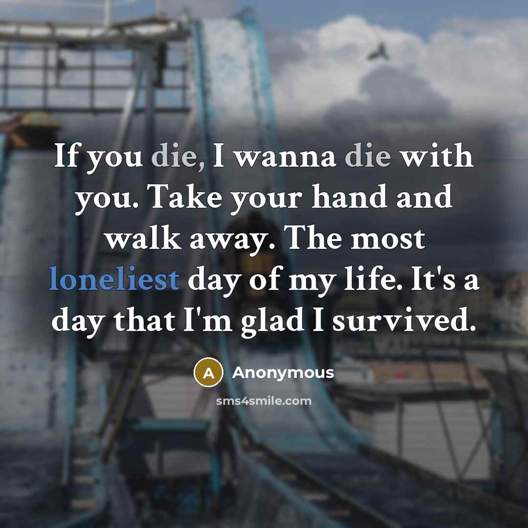 “If you die, I wanna die with you. Take your…” quote by Anonymous