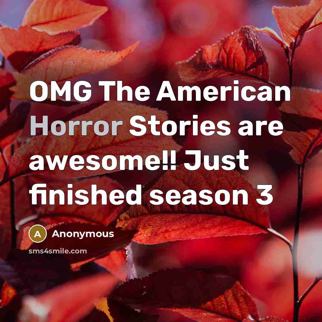 “OMG The American Horror Stories are awesome!! Just finished season 3” quote by Anonymous
