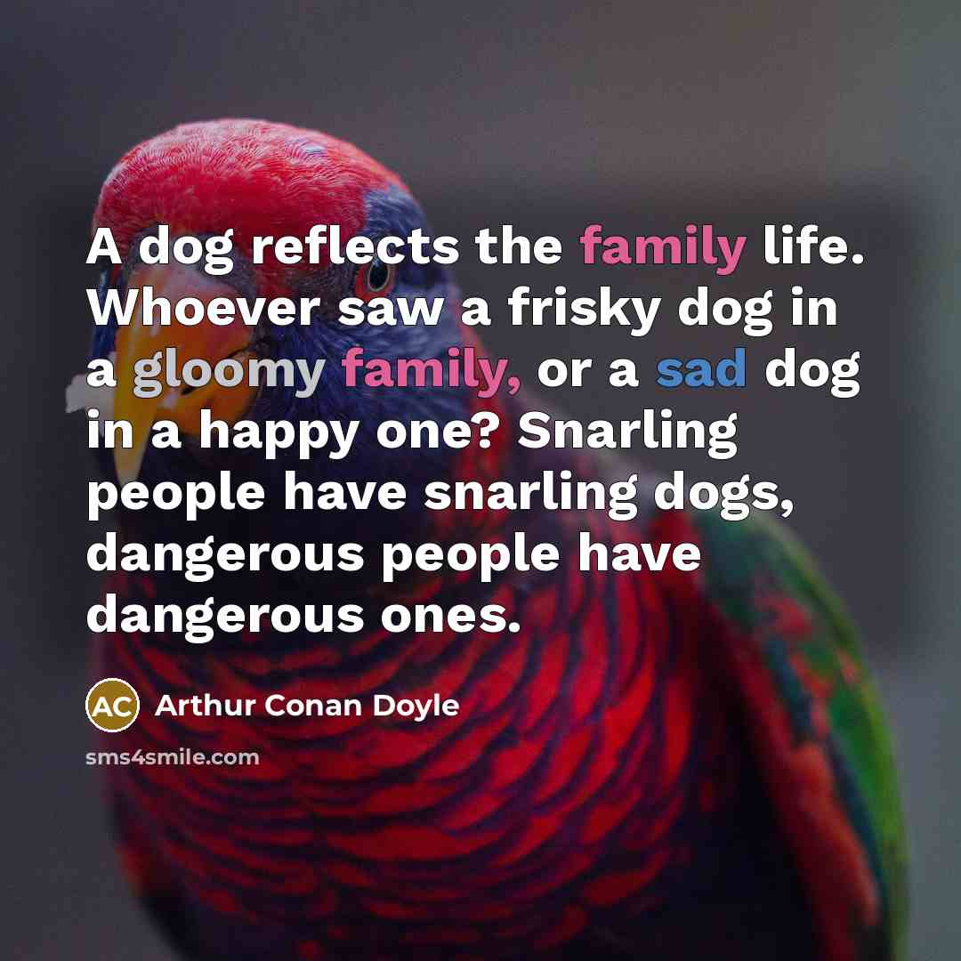 “A dog reflects the family life. Whoever saw a frisky…” quote by Arthur Conan Doyle
