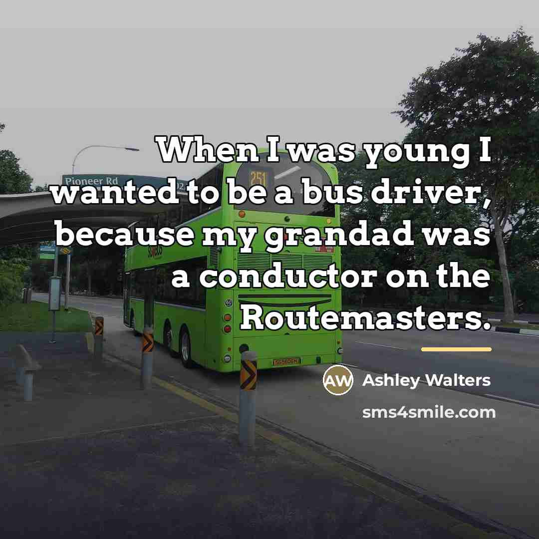 “When I was young I wanted to be a bus…” quote by Ashley Walters