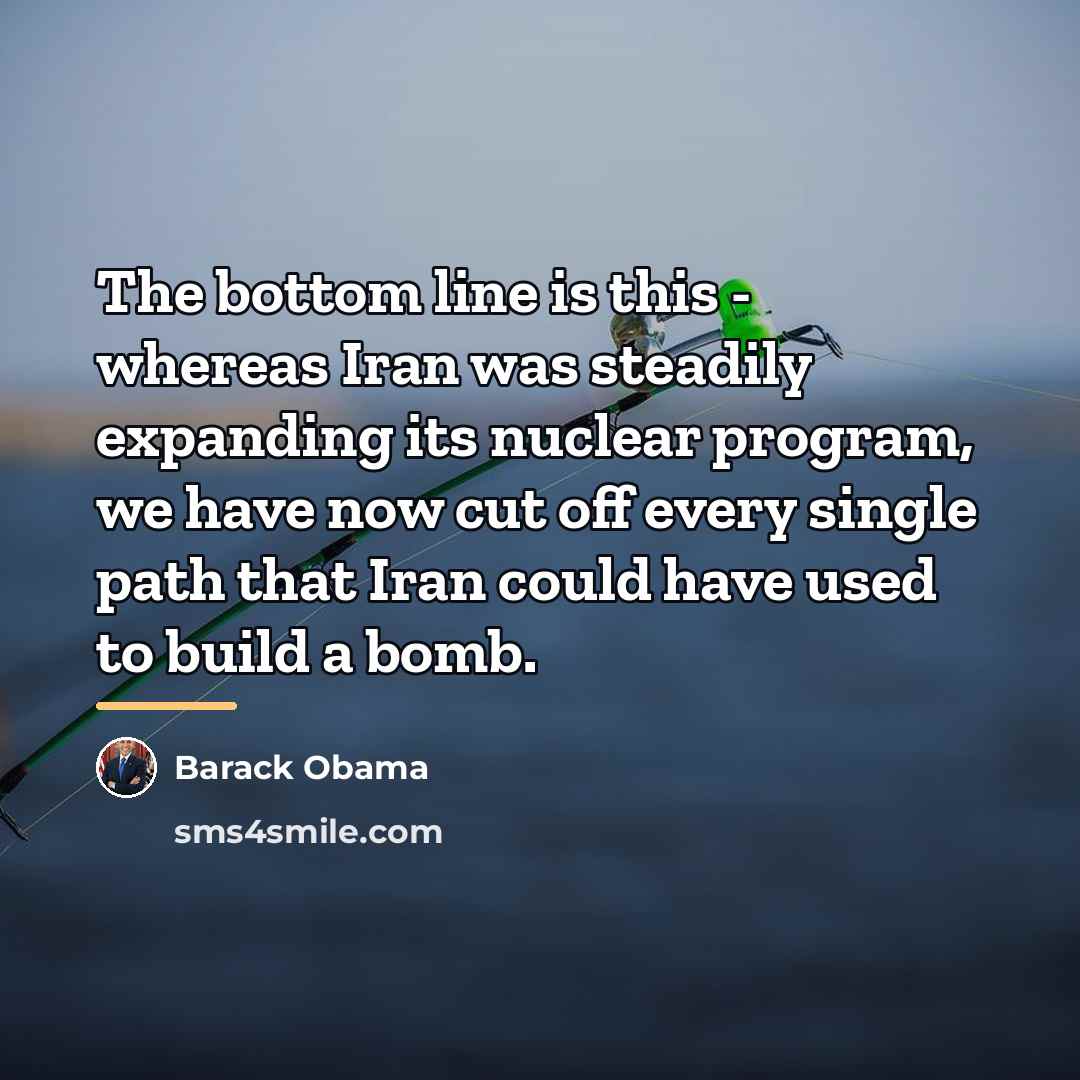“The bottom line is this - whereas Iran was steadily…” quote by Barack Obama