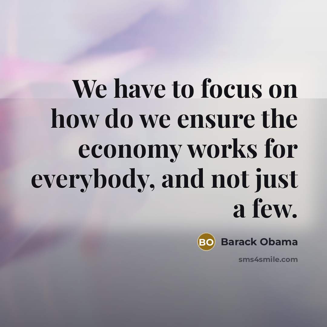 “We have to focus on how do we ensure the…” quote by Barack Obama