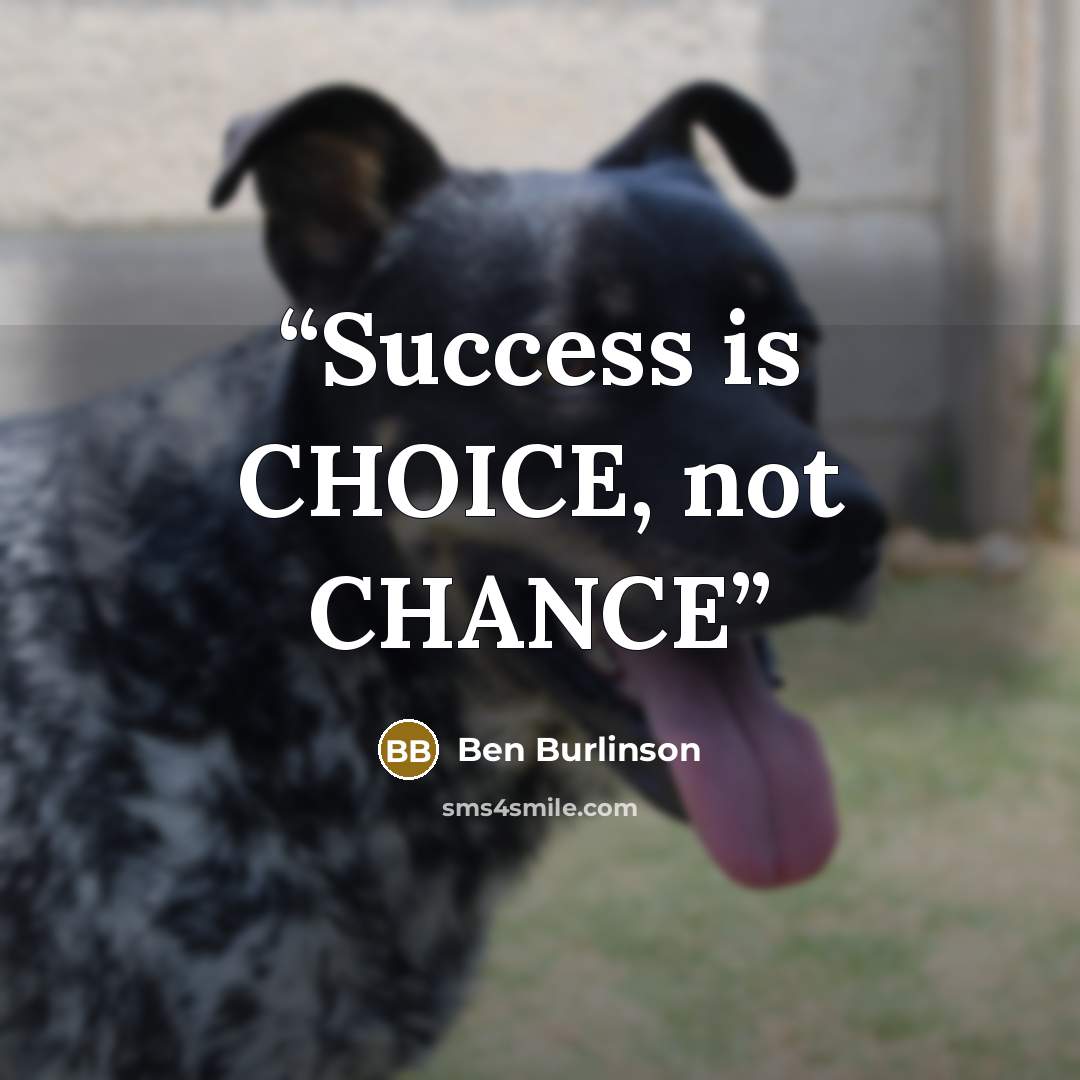 “Success is CHOICE, not CHANCE” quote by Ben Burlinson