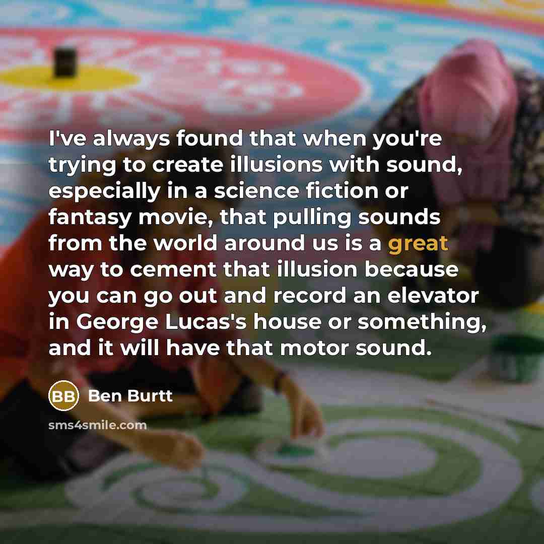 “I've always found that when you're trying to create illusions…” quote by Ben Burtt