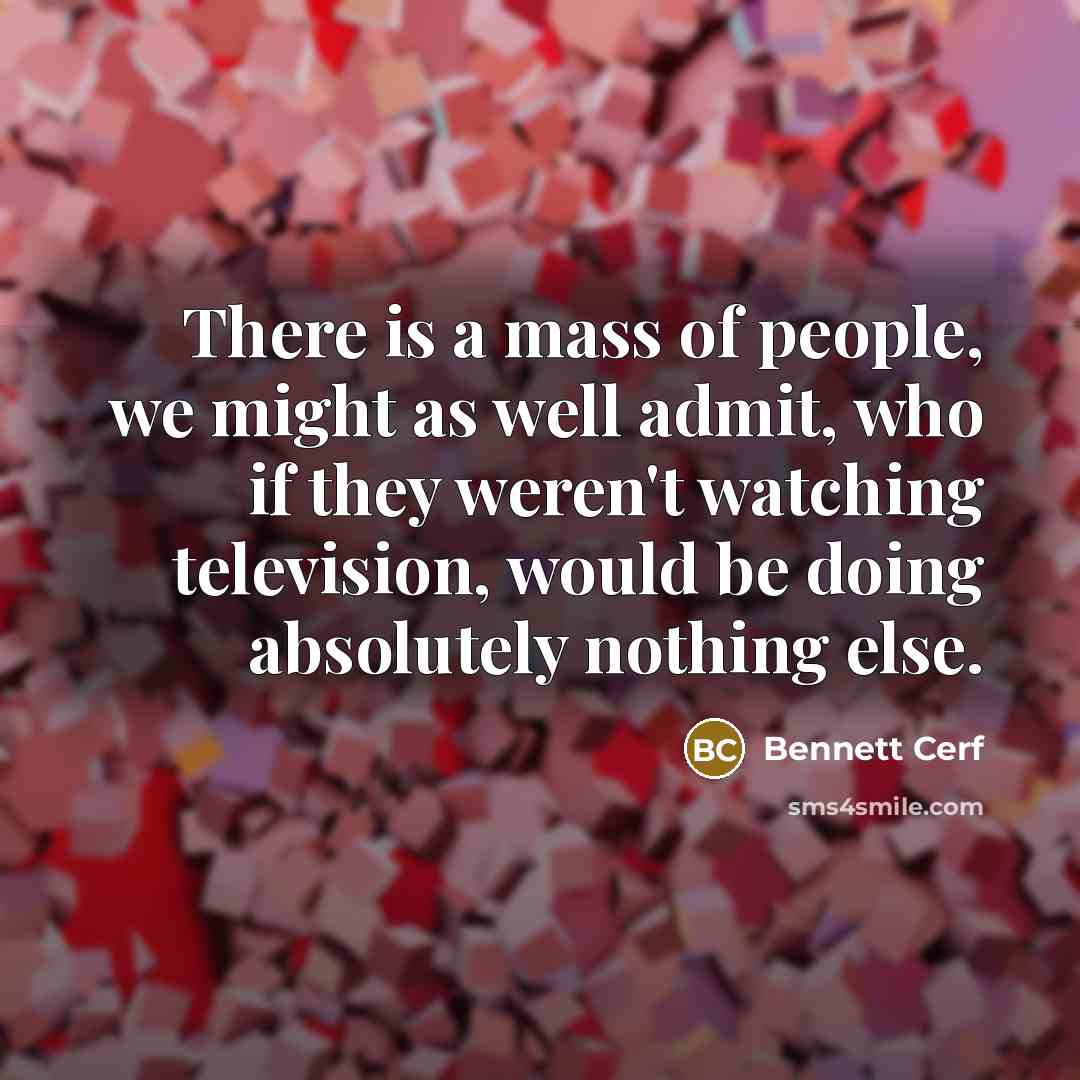 “There is a mass of people, we might as well…” quote by Bennett Cerf