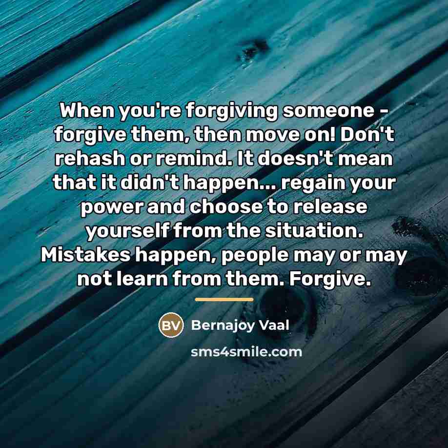 “When you're forgiving someone - forgive them, then move on!…” quote by Bernajoy Vaal