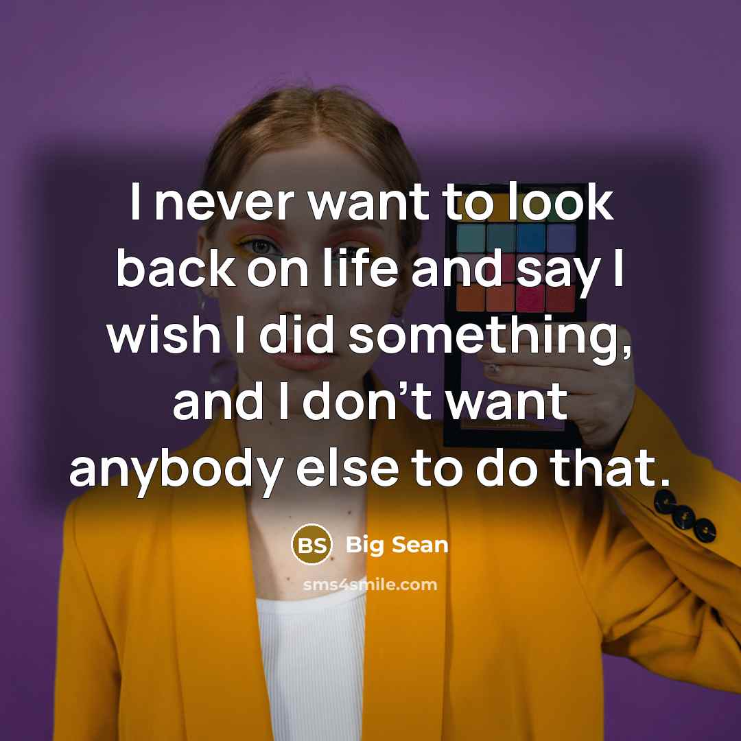 “I never want to look back on life and say…” quote by Big Sean