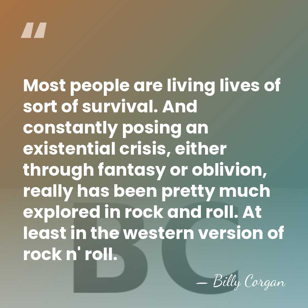 Most people are living lives of sort of survival. And constantly posing&hellip; - Billy Corgan