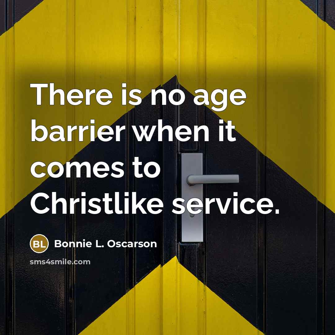 “There is no age barrier when it comes to Christlike…” quote by Bonnie L. Oscarson