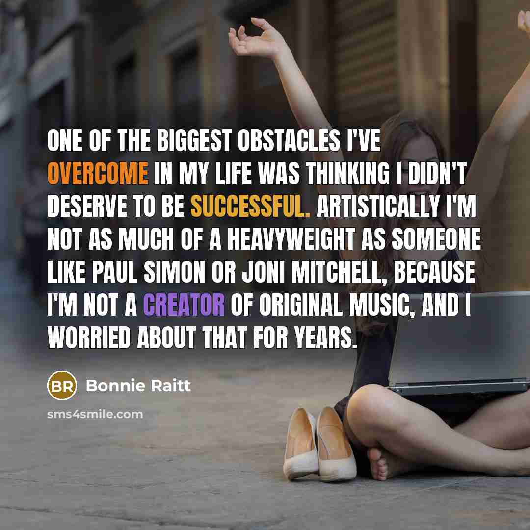 “One of the biggest obstacles I've overcome in my life…” quote by Bonnie Raitt