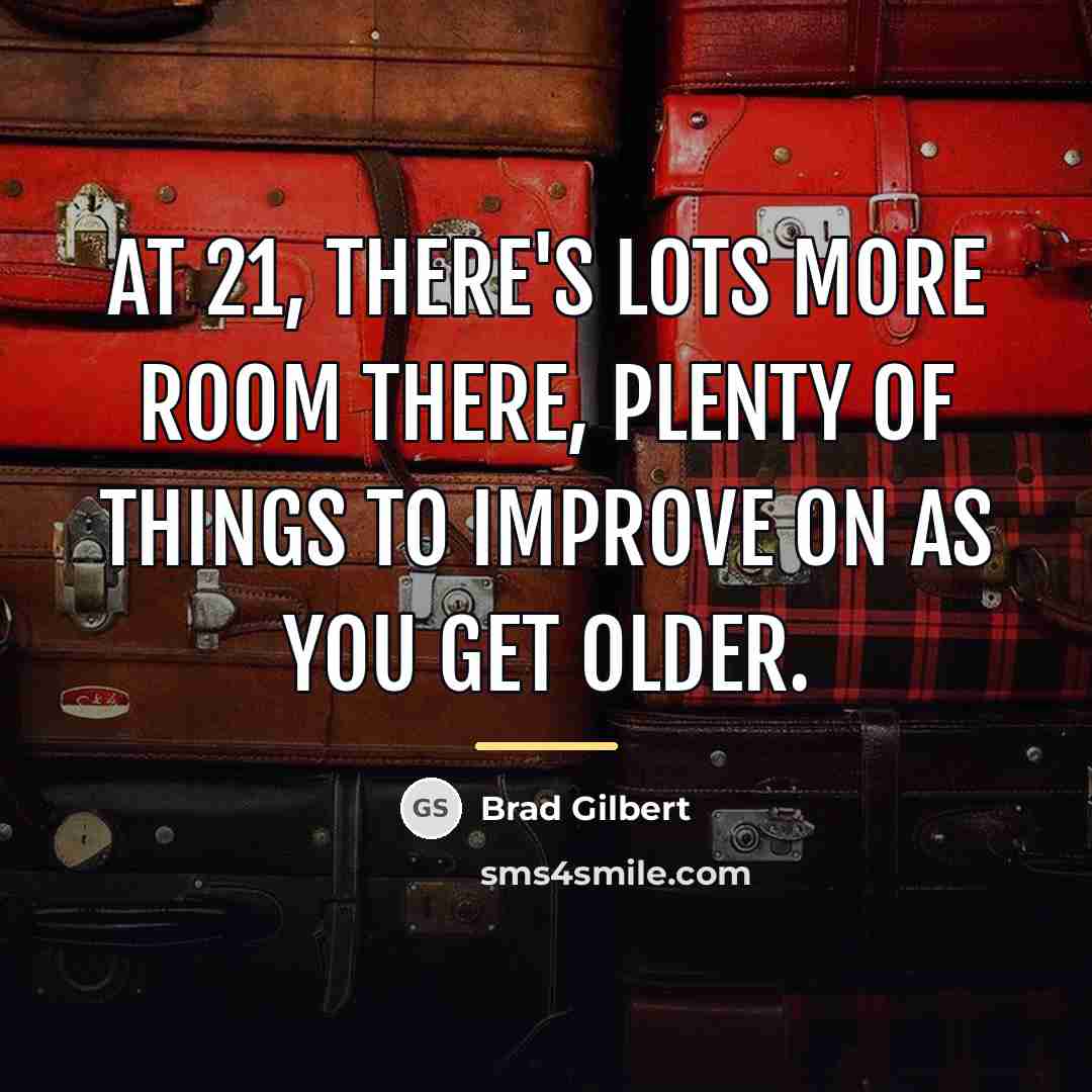 “At 21, there's lots more room there, plenty of things…” quote by Brad Gilbert