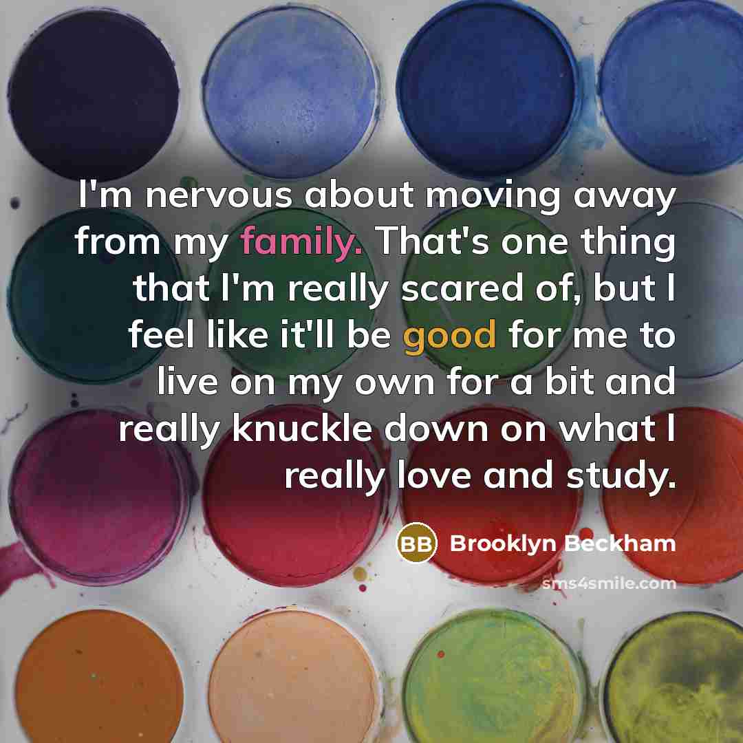 “I'm nervous about moving away from my family. That's one…” quote by Brooklyn Beckham