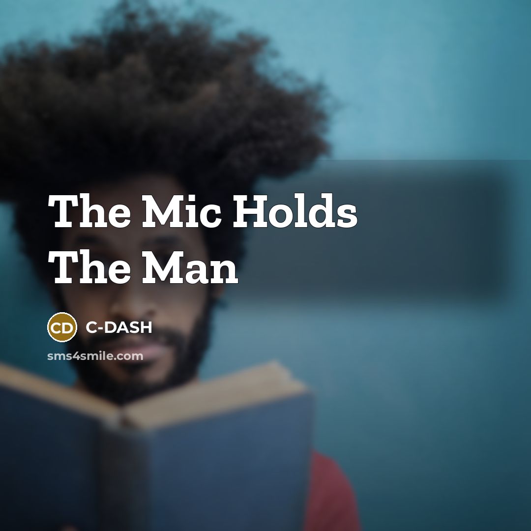 “The Mic Holds The Man…” quote by C-DASH