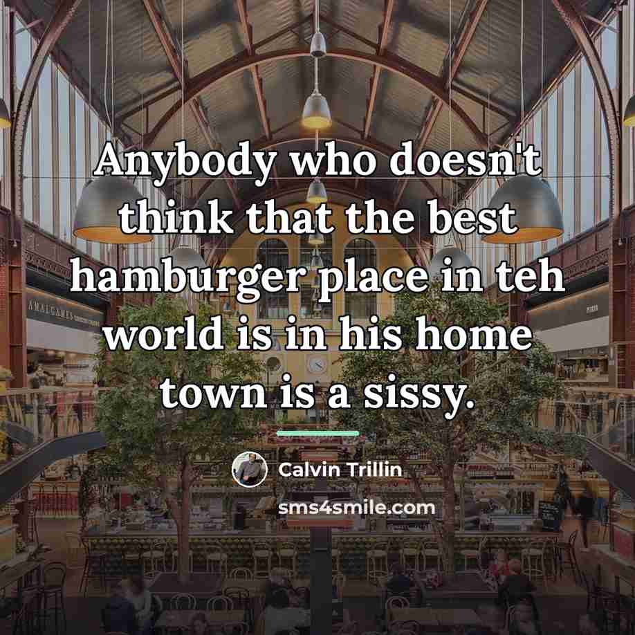 “Anybody who doesn't think that the best hamburger place in…” quote by Calvin Trillin