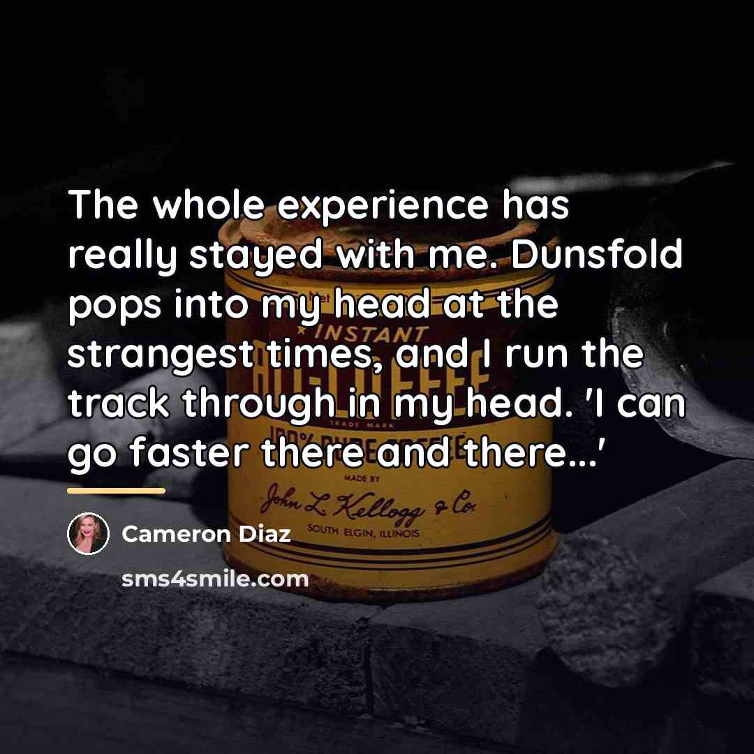 “The whole experience has really stayed with me. Dunsfold pops…” quote by Cameron Diaz