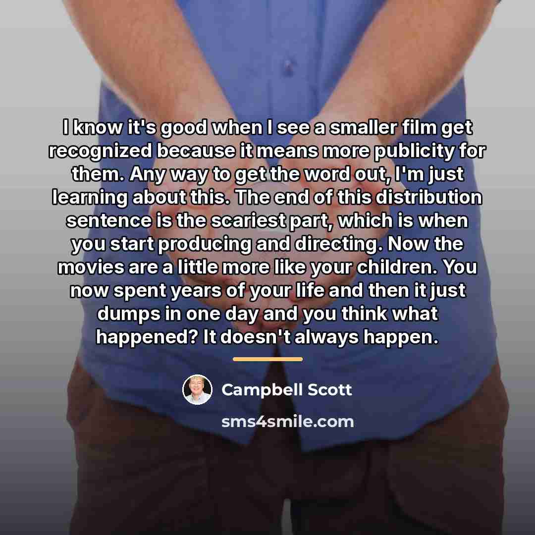 “I know it's good when I see a smaller film…” quote by Campbell Scott