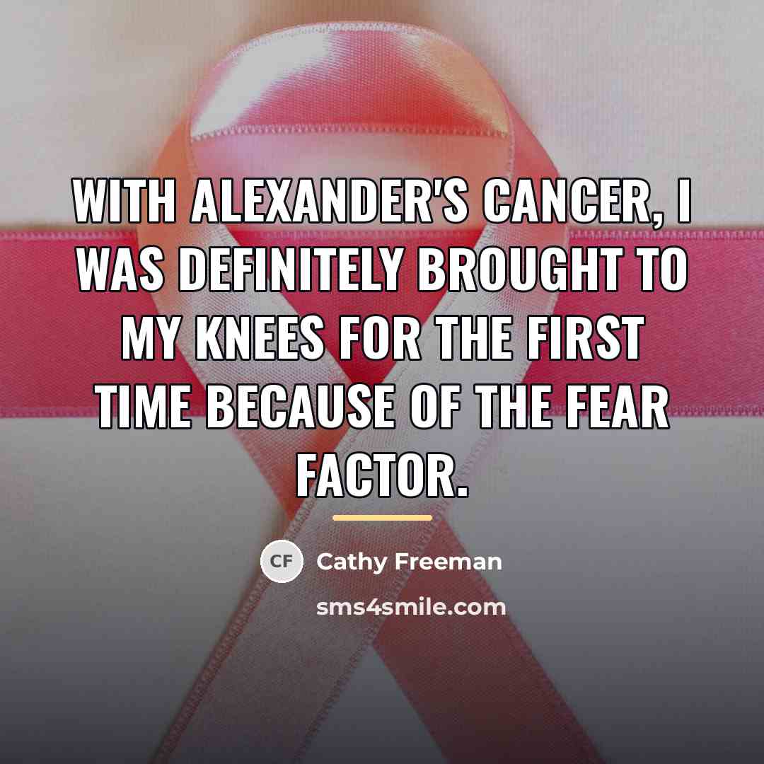 “With Alexander's cancer, I was definitely brought to my knees…” quote by Cathy Freeman