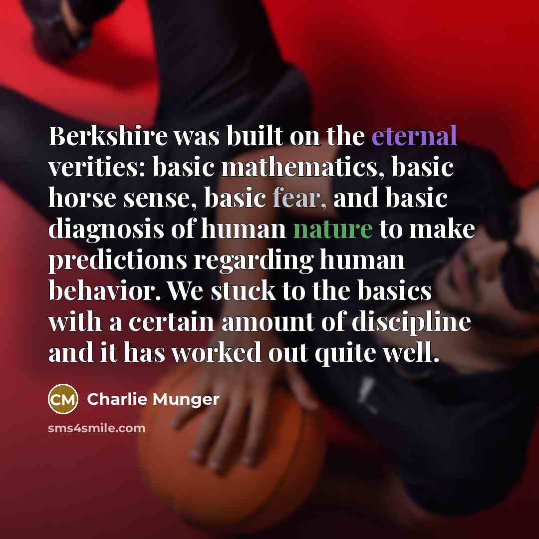 “Berkshire was built on the eternal verities: basic mathematics, basic…” quote by Charlie Munger
