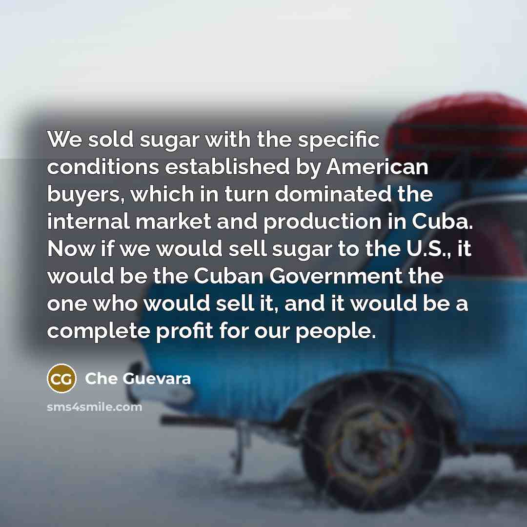 “We sold sugar with the specific conditions established by American…” quote by Che Guevara