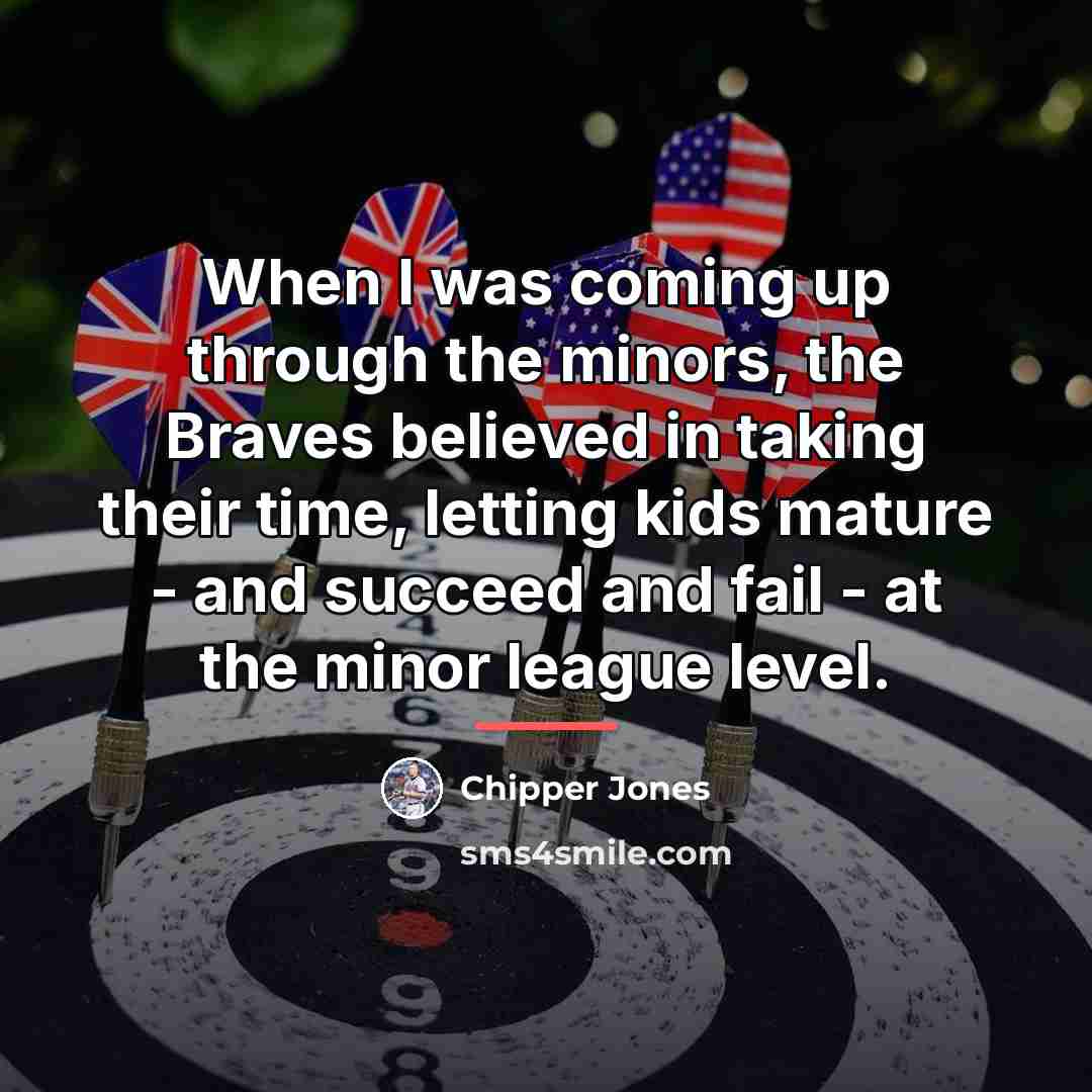 “When I was coming up through the minors, the Braves…” quote by Chipper Jones