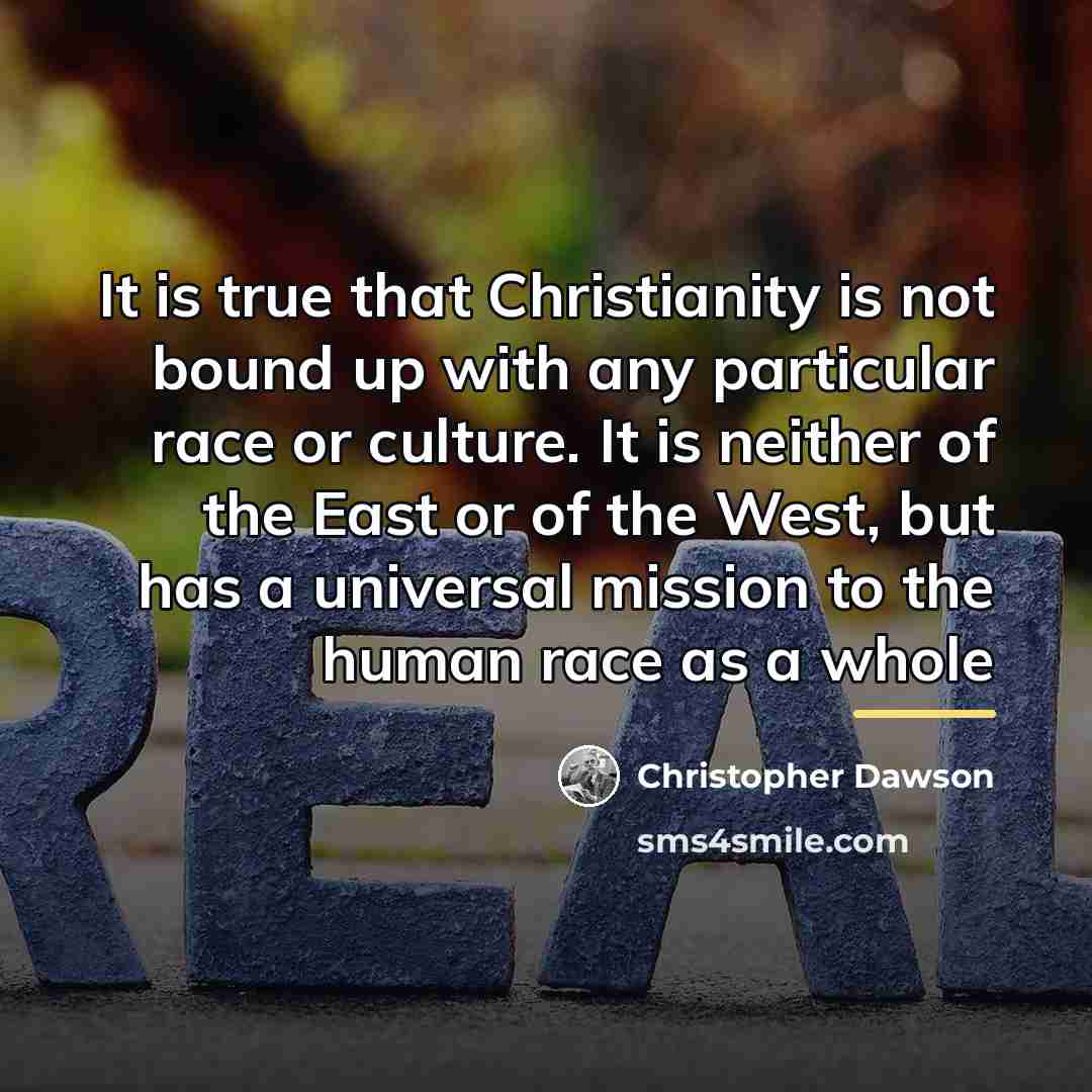 “It is true that Christianity is not bound up with…” quote by Christopher Dawson