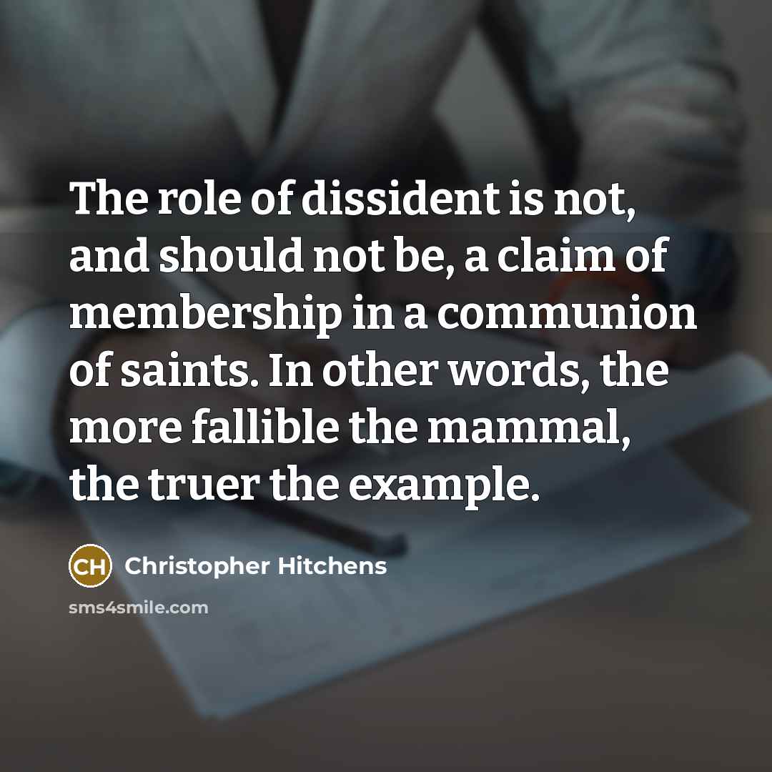 “The role of dissident is not, and should not be,…” quote by Christopher Hitchens