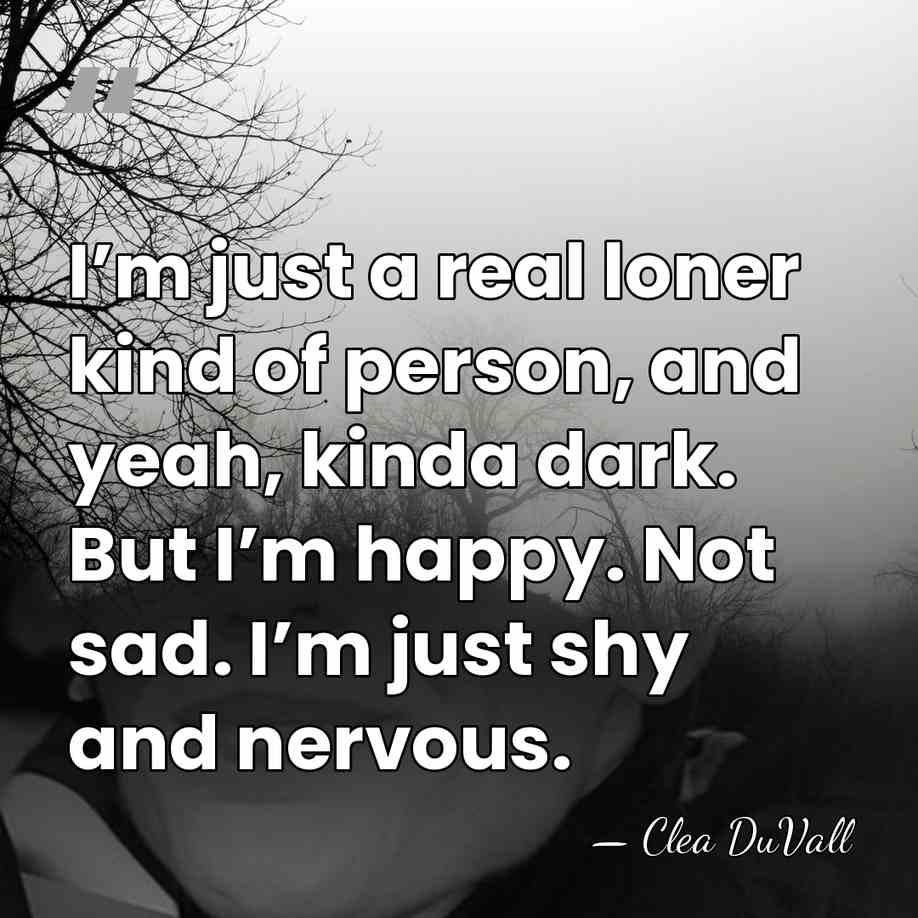 I’m just a real loner kind of person, and yeah, kinda dark.&hellip; - Clea DuVall