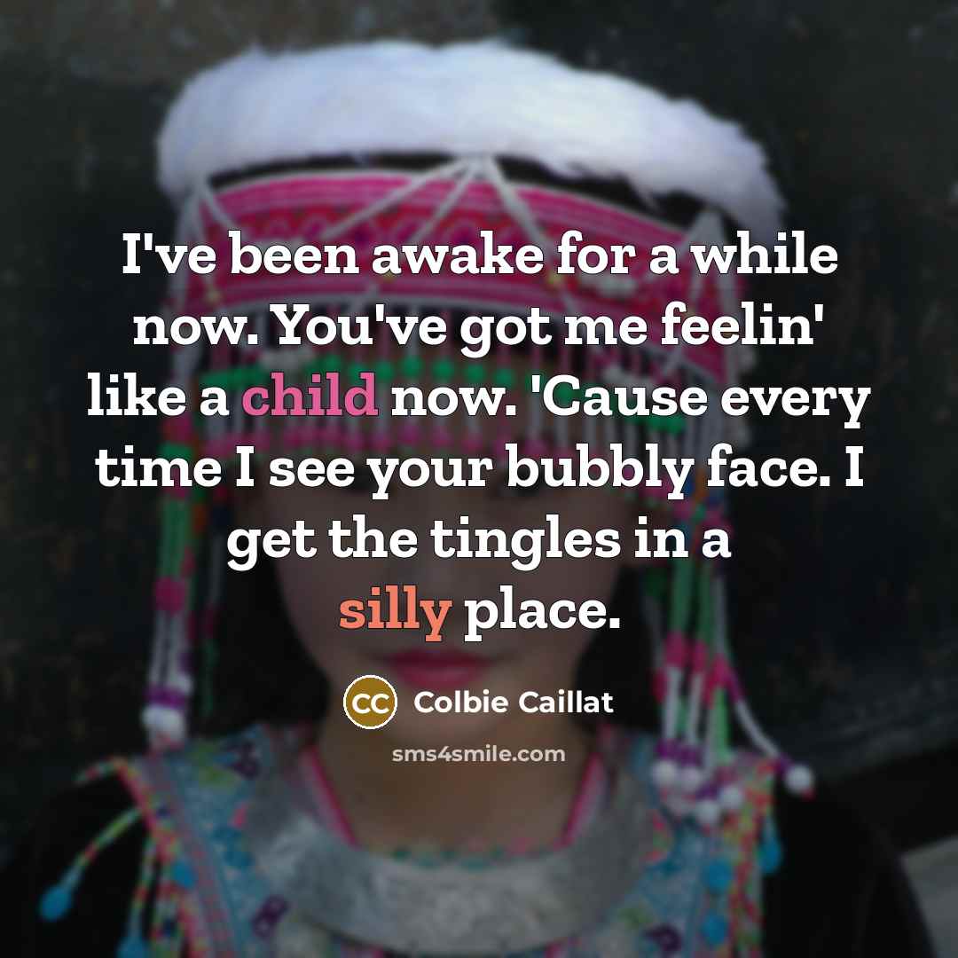 “I've been awake for a while now. You've got me…” quote by Colbie Caillat