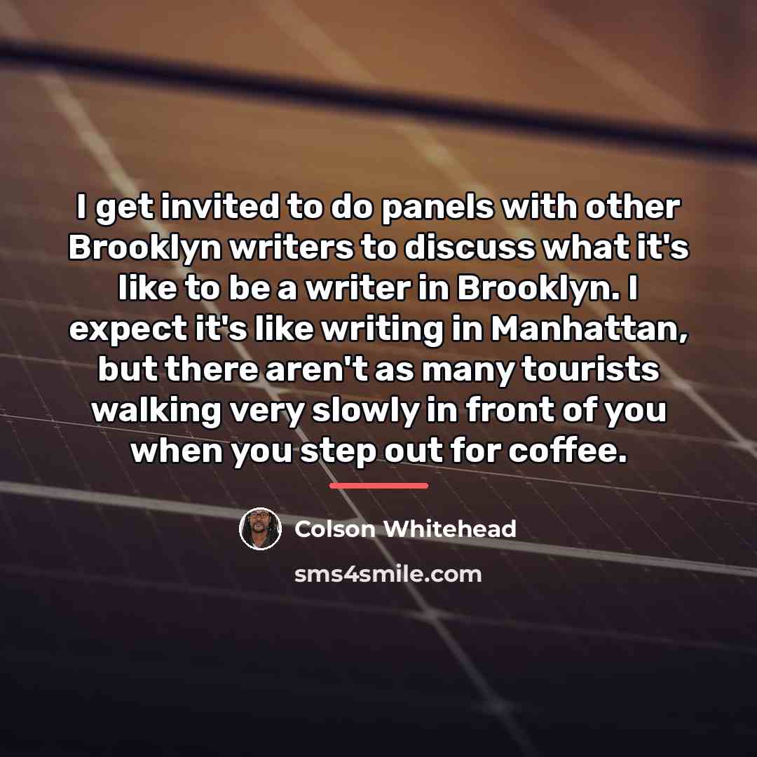 “I get invited to do panels with other Brooklyn writers…” quote by Colson Whitehead