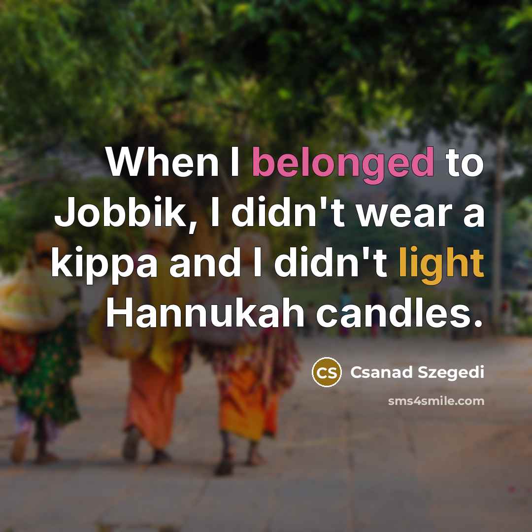 “When I belonged to Jobbik, I didn't wear a kippa…” quote by Csanad Szegedi