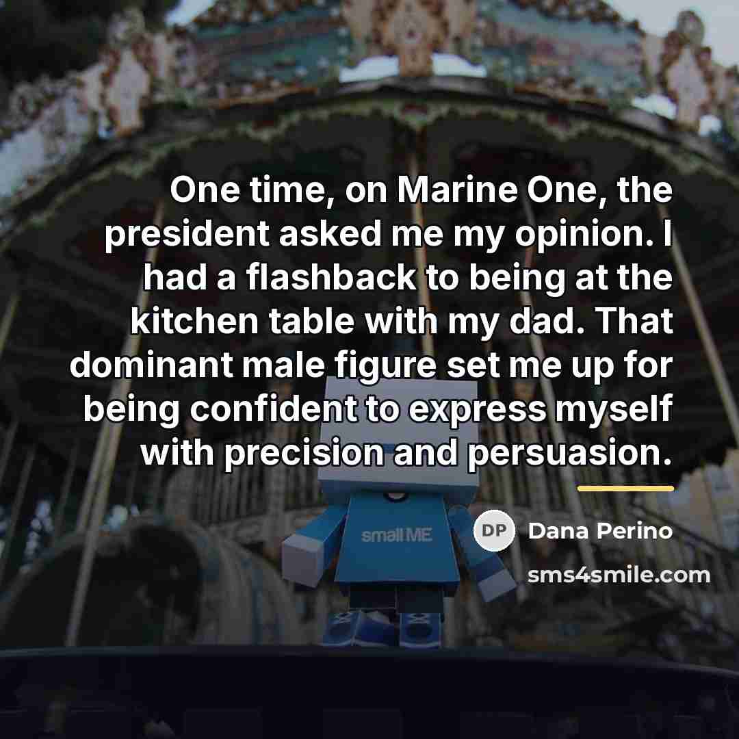 “One time, on Marine One, the president asked me my…” quote by Dana Perino