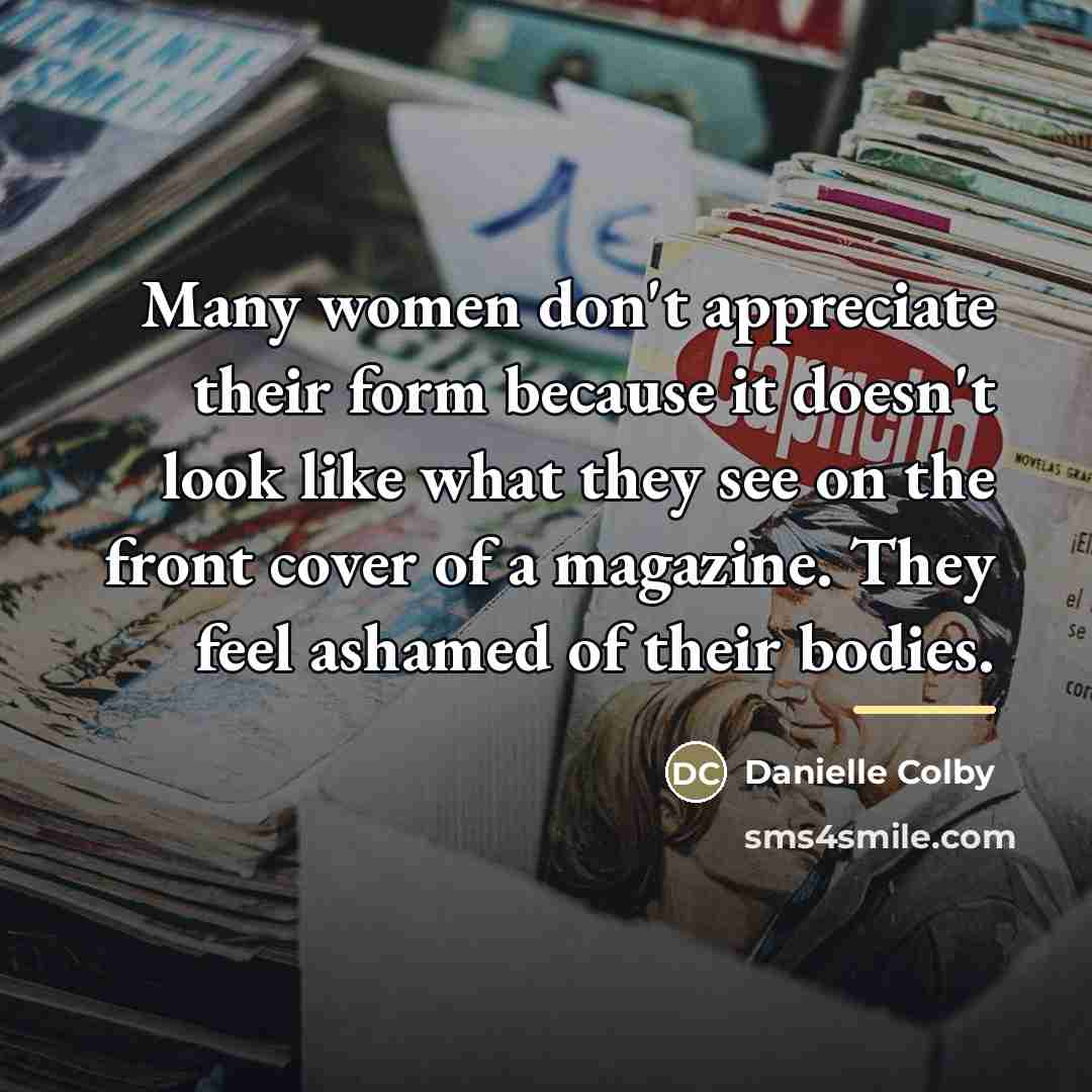 “Many women don't appreciate their form because it doesn't look…” quote by Danielle Colby