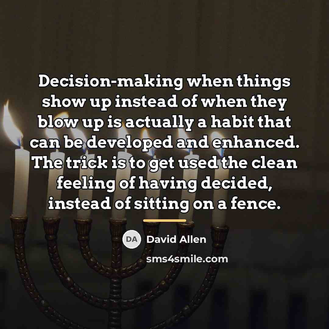 “Decision-making when things show up instead of when they blow…” quote by David Allen