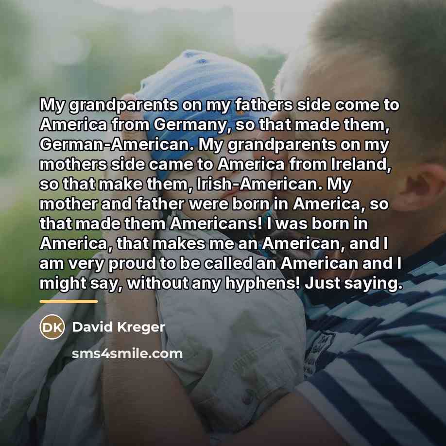 “My grandparents on my fathers side come to America from…” quote by David Kreger