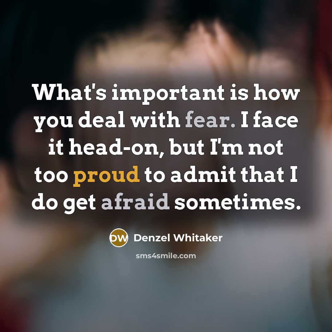 “What's important is how you deal with fear. I face it head-on, but I'm not too proud to admit that I do get afraid sometimes.” quote by Denzel Whitaker