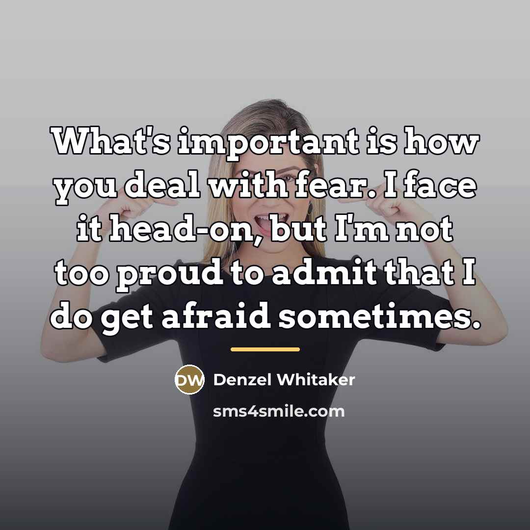 “What's important is how you deal with fear. I face…” quote by Denzel Whitaker