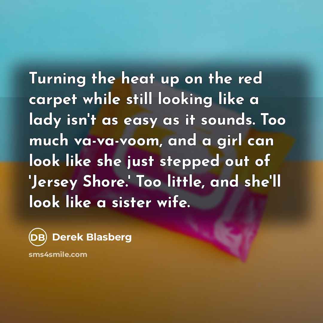 “Turning the heat up on the red carpet while still…” quote by Derek Blasberg
