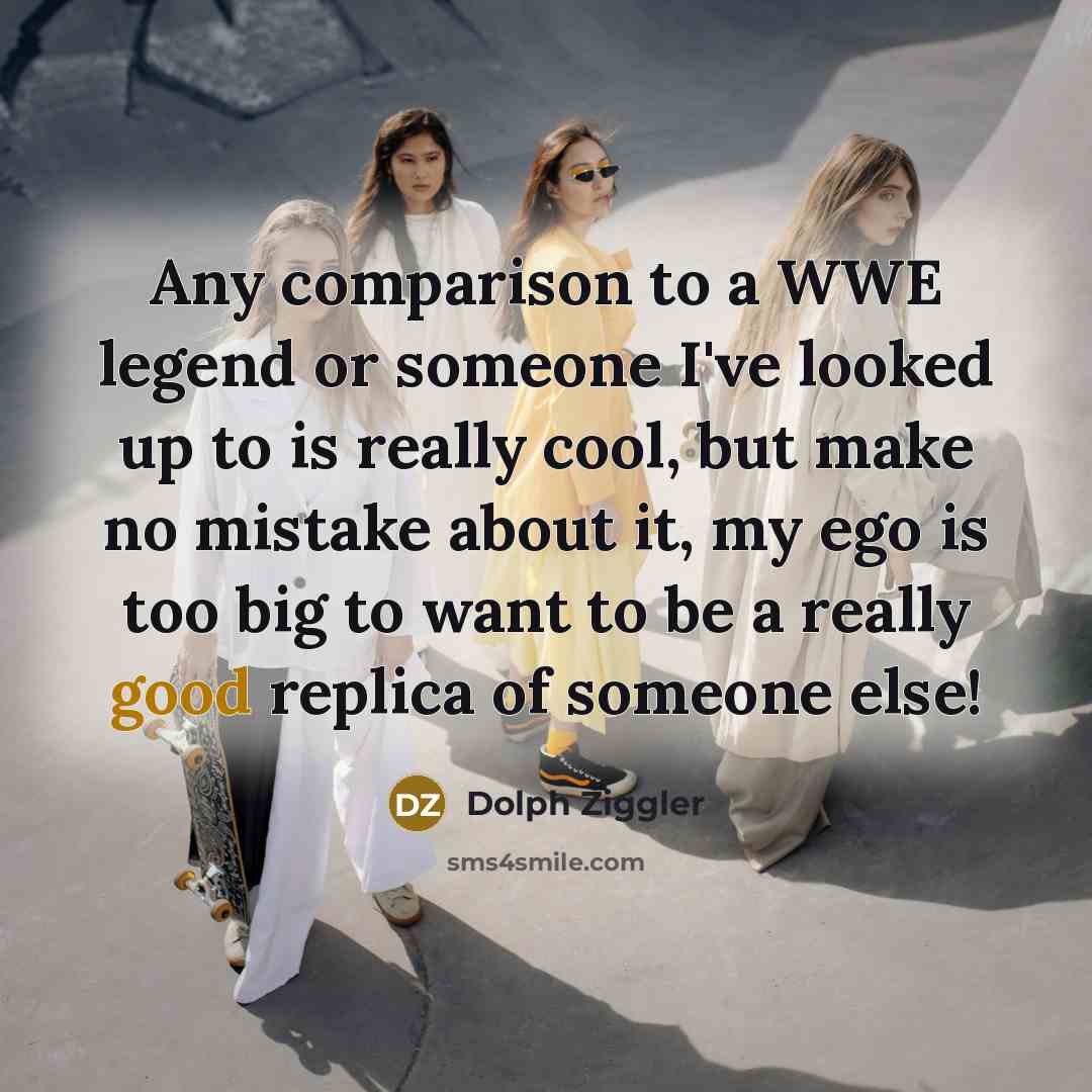 “Any comparison to a WWE legend or someone I've looked…” quote by Dolph Ziggler