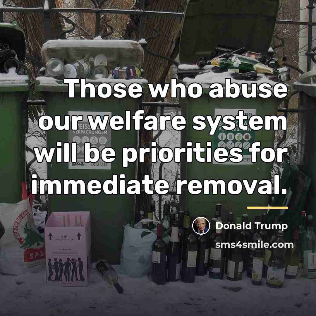 “Those who abuse our welfare system will be priorities for…” quote by Donald Trump