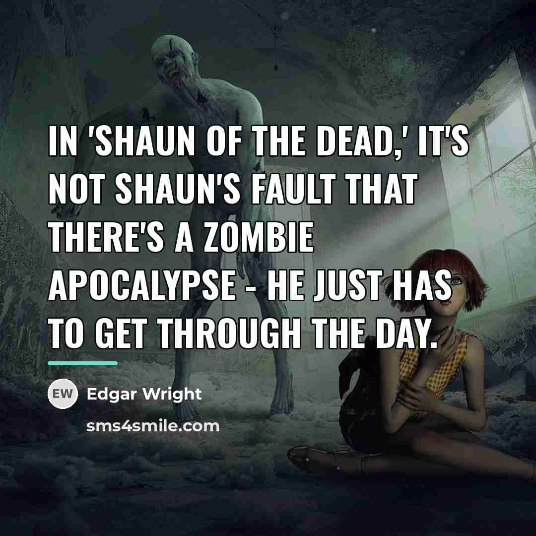 “In 'Shaun of the Dead,' it's not Shaun's fault that…” quote by Edgar Wright