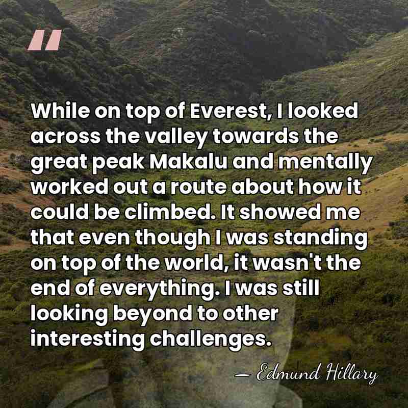 While on top of Everest, I looked across the valley towards the&hellip; - Edmund Hillary