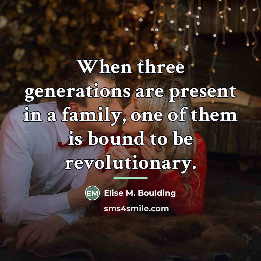 “When three generations are present in a family, one of…” quote by Elise M. Boulding