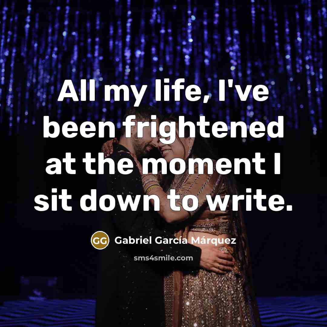 “All my life, I've been frightened at the moment I…” quote by Gabriel Garcia Marquez