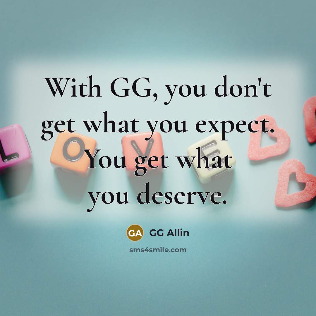 “With GG, you don't get what you expect. You get…” quote by GG Allin