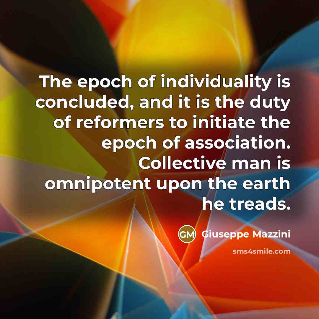 “The epoch of individuality is concluded, and it is the…” quote by Giuseppe Mazzini