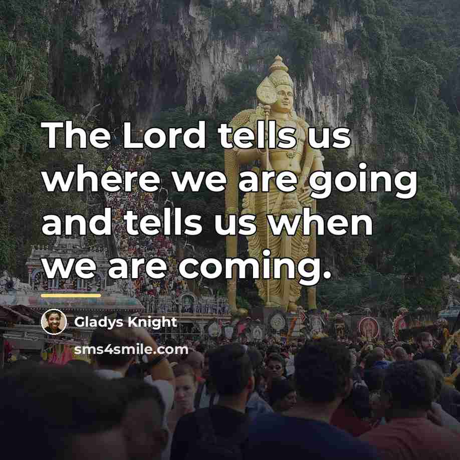 “The Lord tells us where we are going and tells…” quote by Gladys Knight