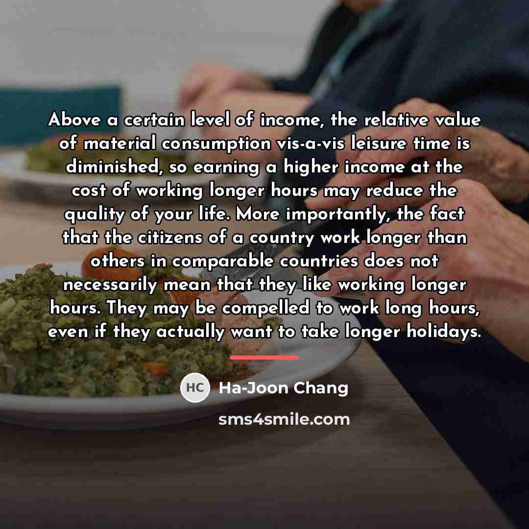 “Above a certain level of income, the relative value of…” quote by Ha-Joon Chang