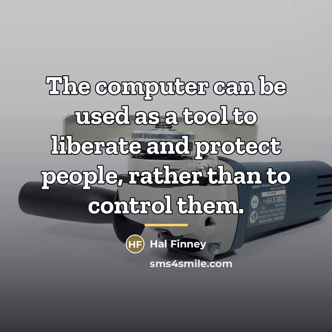 “The computer can be used as a tool to liberate…” quote by Hal Finney