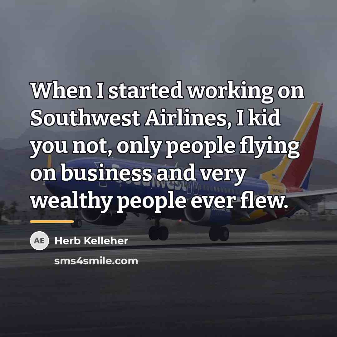 “When I started working on Southwest Airlines, I kid you…” quote by Herb Kelleher